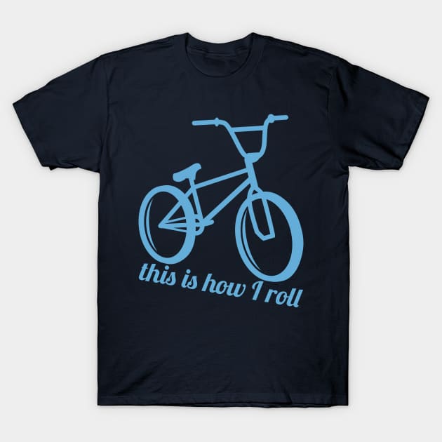 This Is How I Roll T-Shirt by kimmieshops